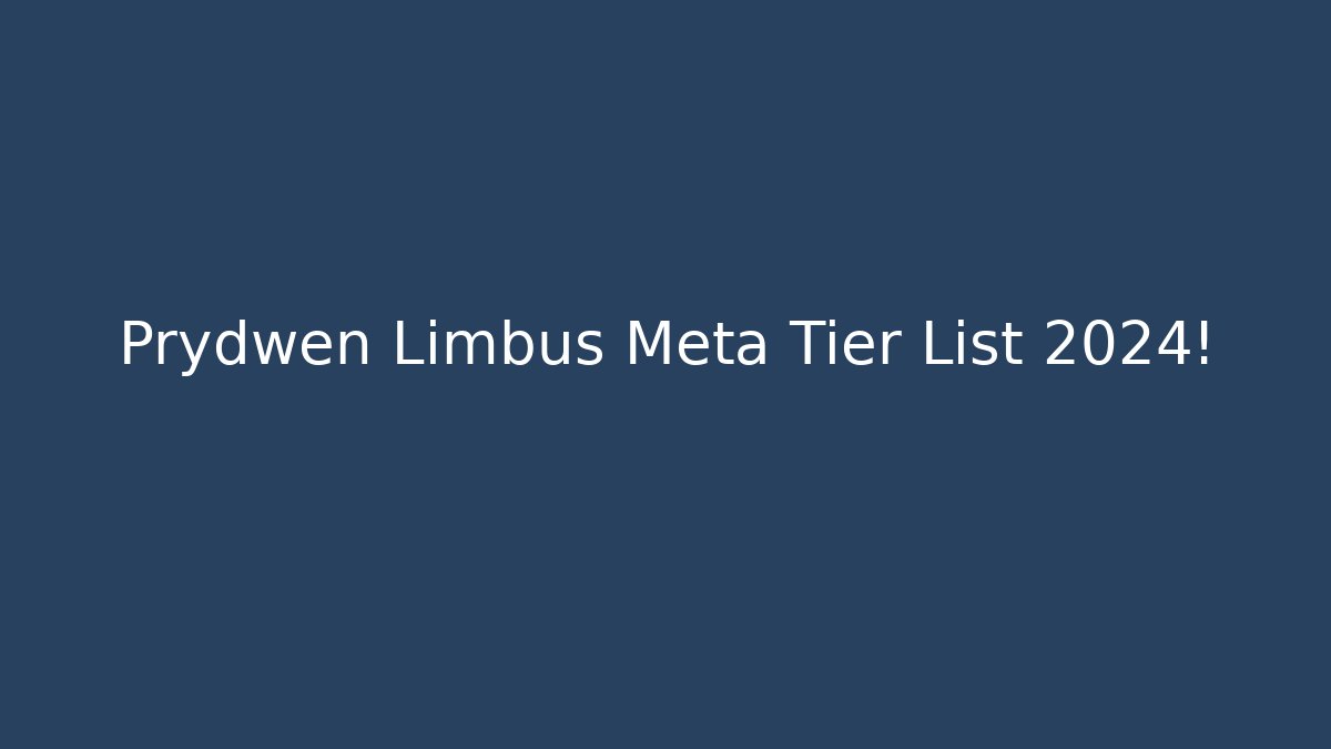 Prydwen Limbus Meta Tier List 2024!