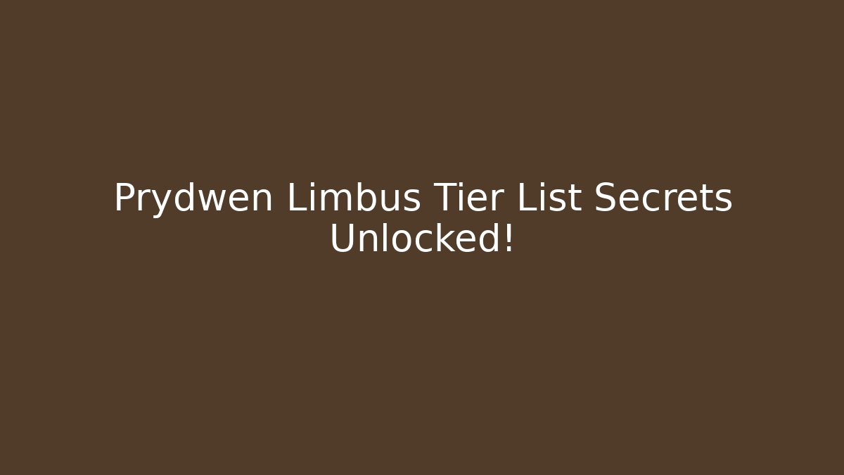 Prydwen Limbus Tier List Secrets Unlocked!