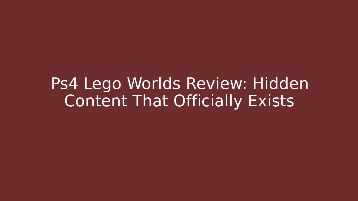 Ps4 Lego Worlds Review: Hidden Content That Officially Exists