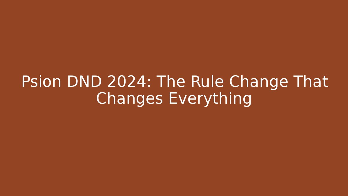 Psion DND 2024: The Rule Change That Changes Everything