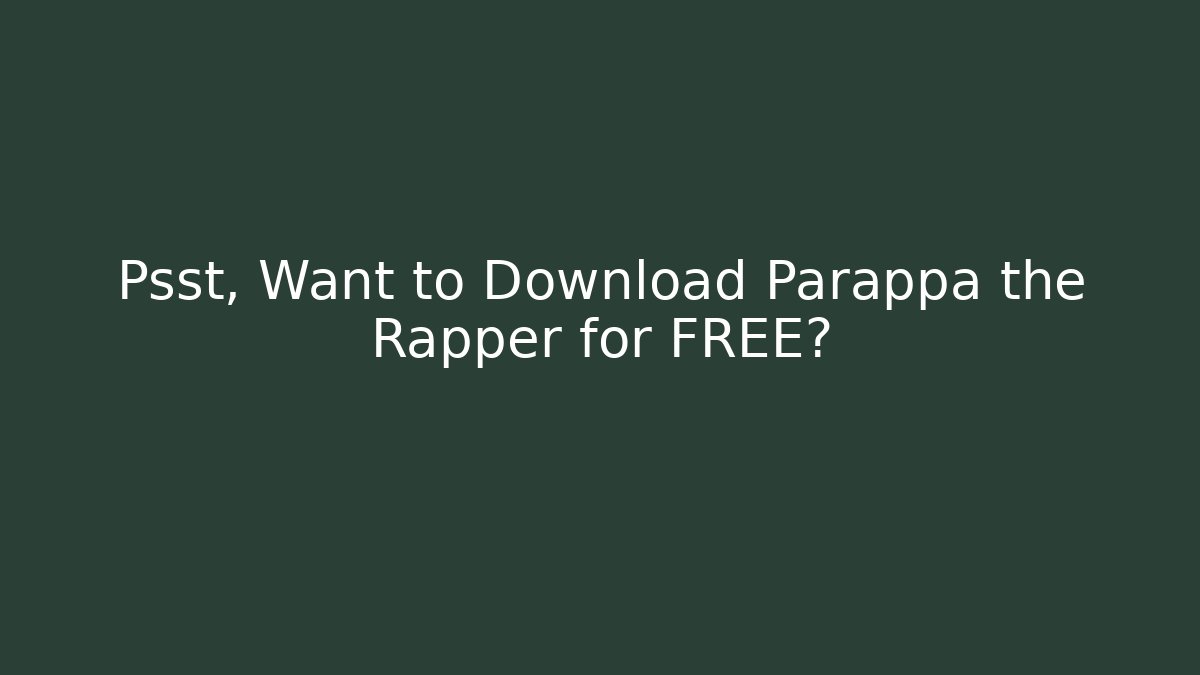 Psst, Want to Download Parappa the Rapper for FREE? - Critter Realm