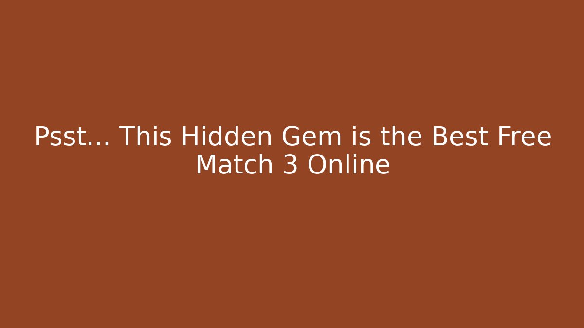 Psst… This Hidden Gem is the Best Free Match 3 Online