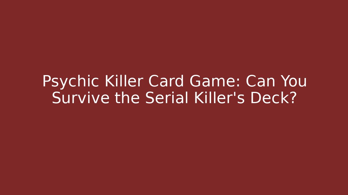 Psychic Killer Card Game: Can You Survive the Serial Killer's Deck?