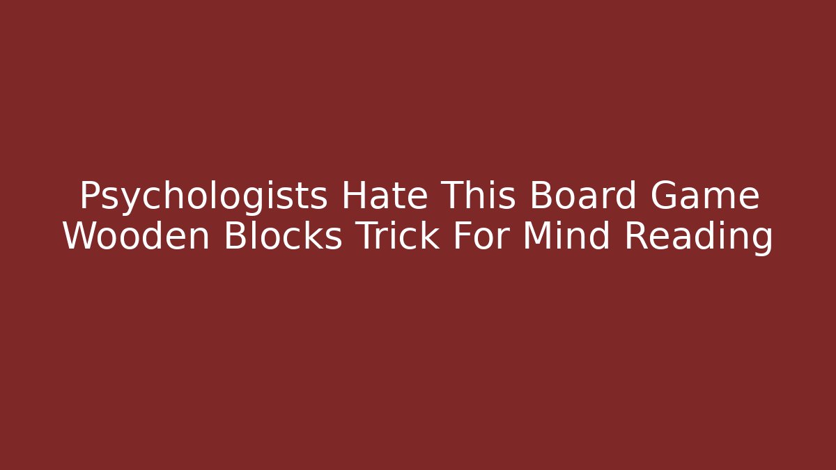 Psychologists Hate This Board Game Wooden Blocks Trick For Mind Reading