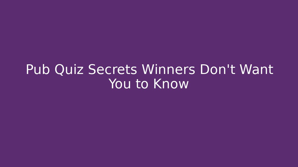 Pub Quiz Secrets Winners Don't Want You to Know