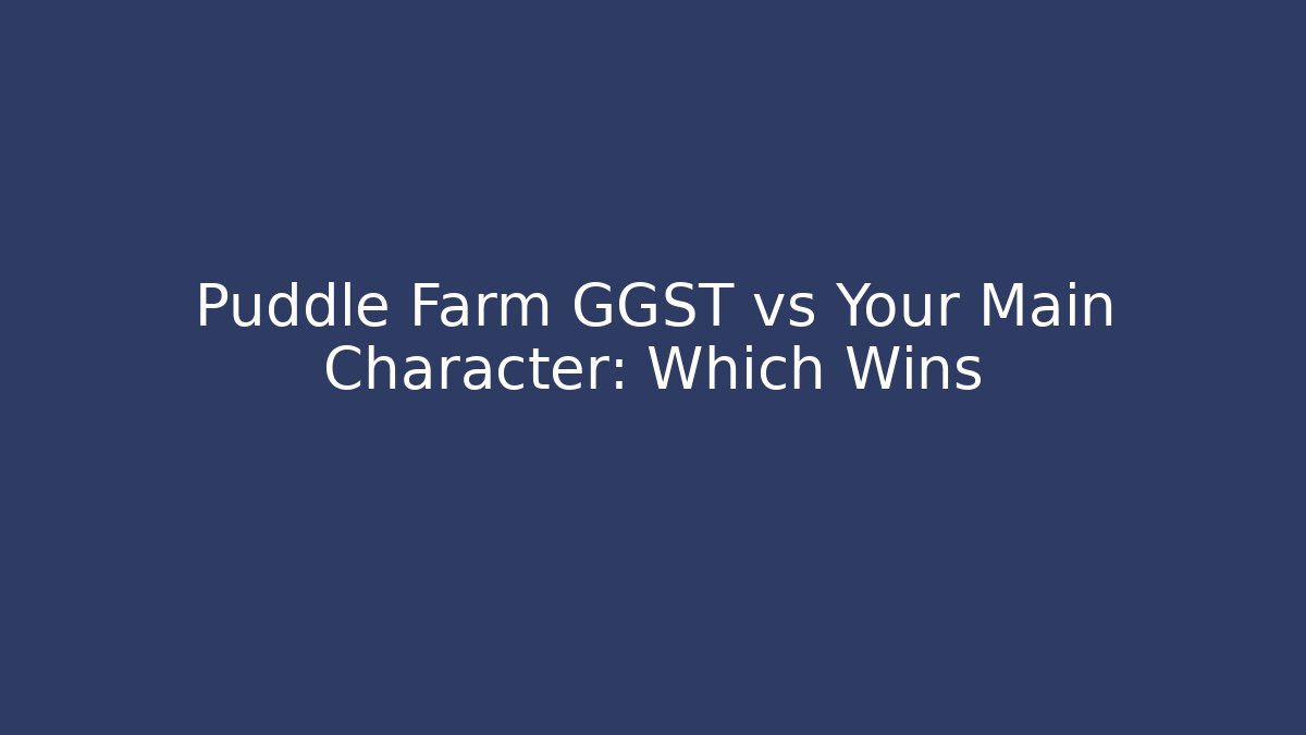 Puddle Farm GGST vs Your Main Character: Which Wins - Critter Realm