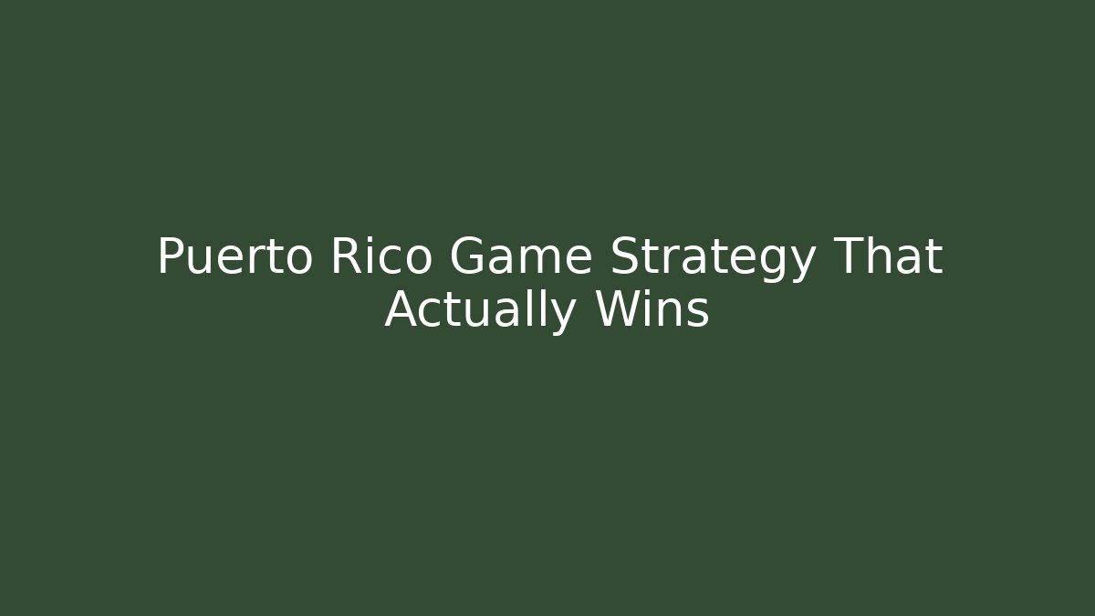 Puerto Rico Game Strategy That Actually Wins
