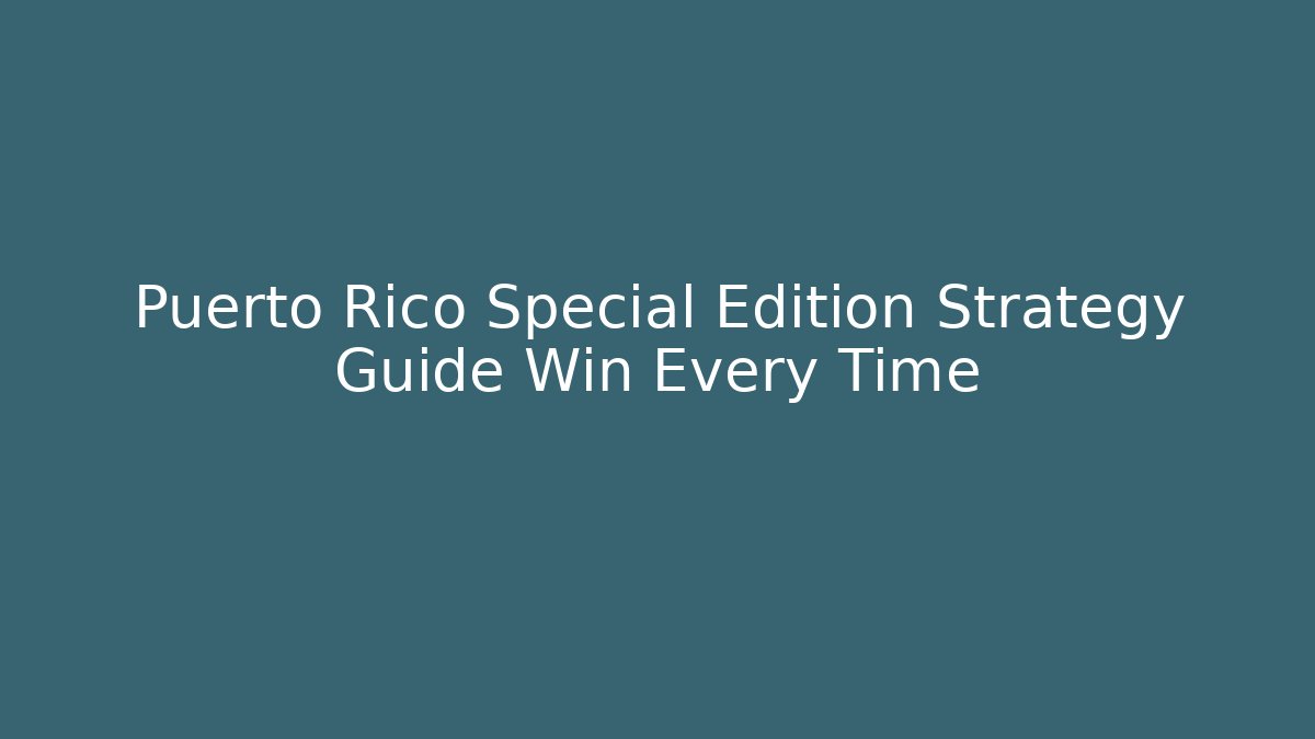 Puerto Rico Special Edition Strategy Guide Win Every Time