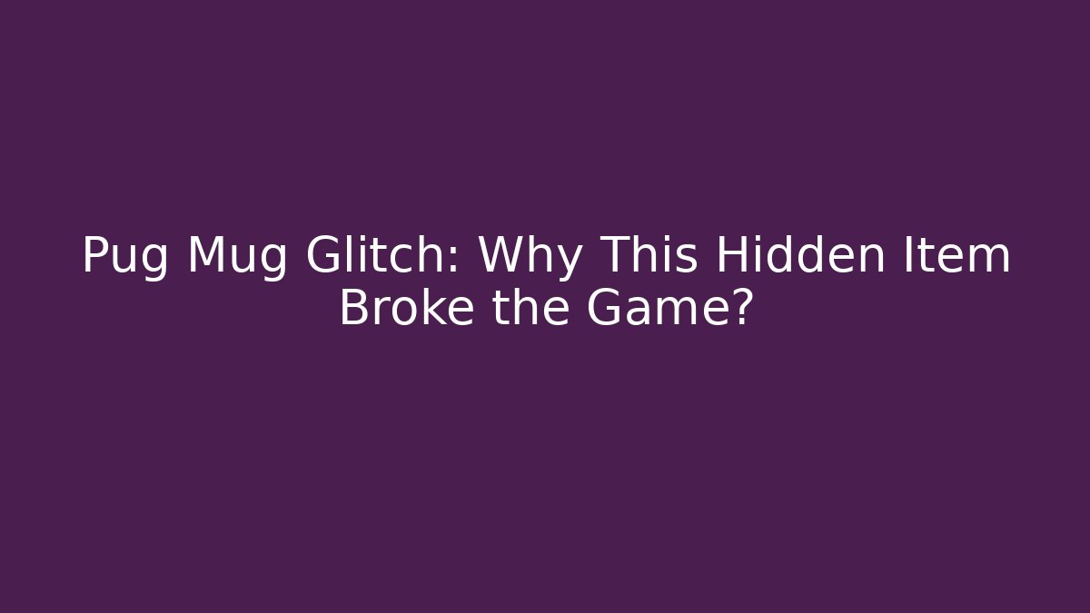 Pug Mug Glitch: Why This Hidden Item Broke the Game? - Critter Realm