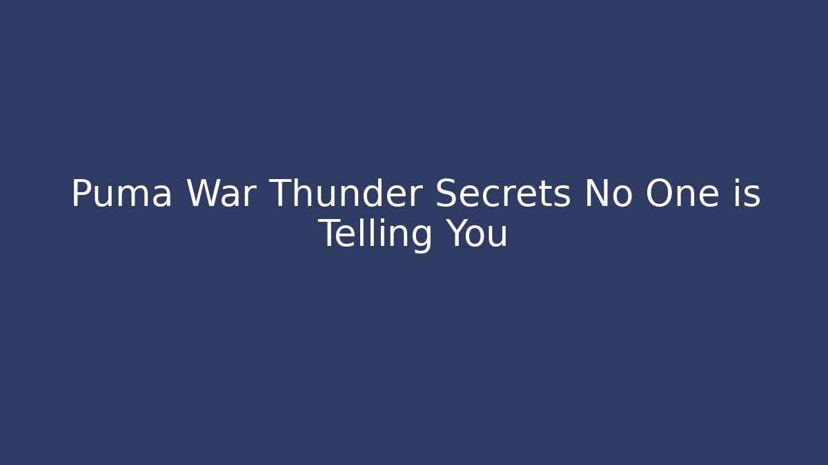 Puma War Thunder Secrets No One is Telling You - Critter Realm