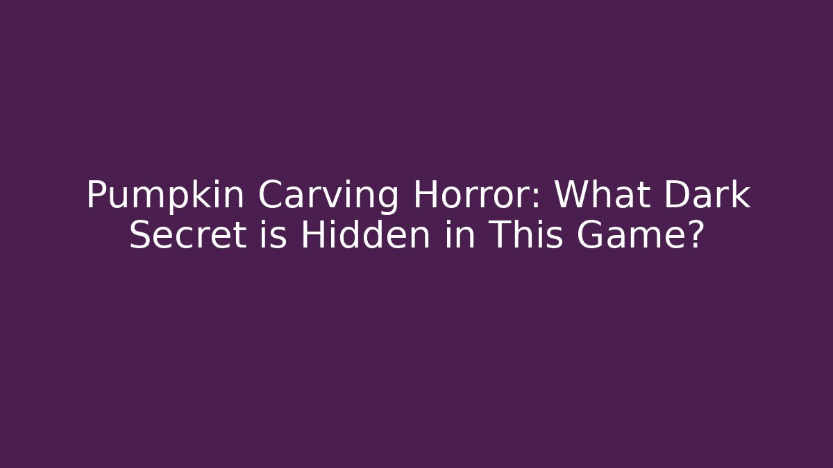 Pumpkin Carving Horror: What Dark Secret is Hidden in This Game? - Critter Realm