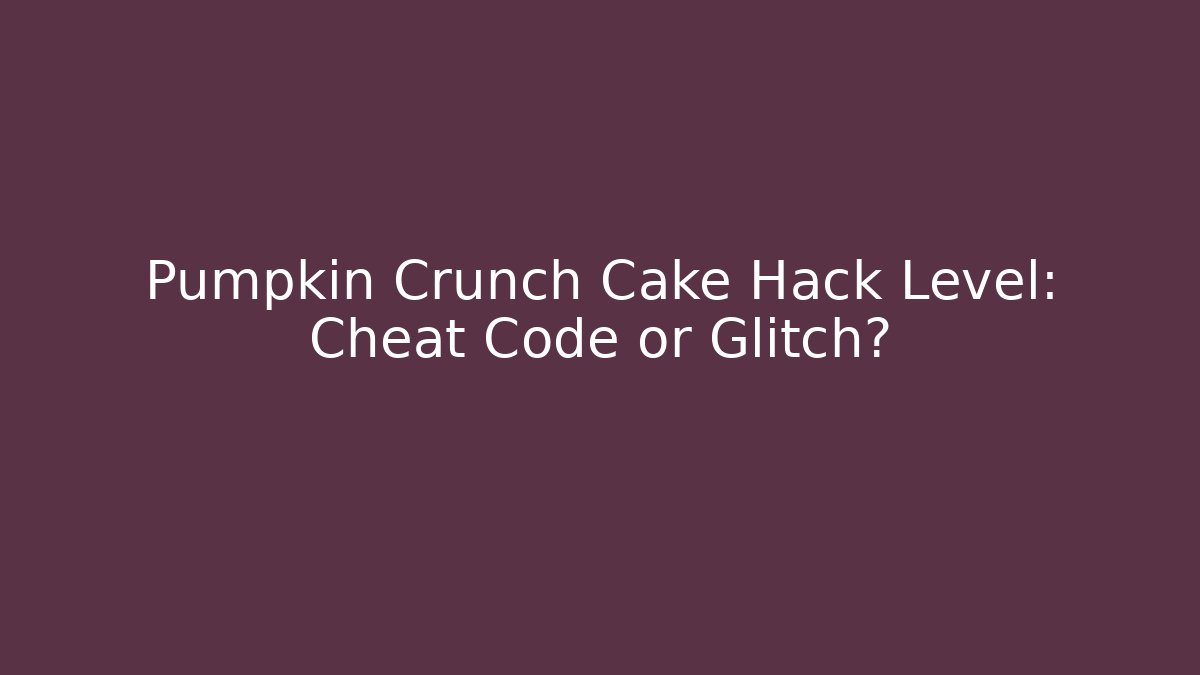Pumpkin Crunch Cake Hack Level: Cheat Code or Glitch? - Critter Realm