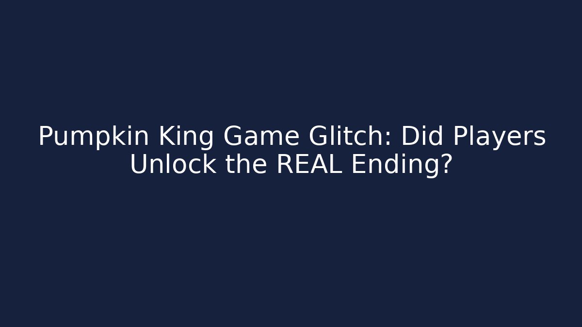 Pumpkin King Game Glitch: Did Players Unlock the REAL Ending?