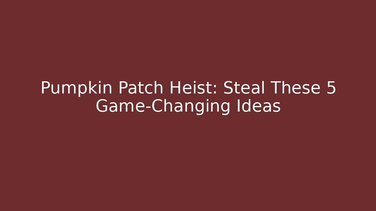 Pumpkin Patch Heist: Steal These 5 Game-Changing Ideas - Critter Realm