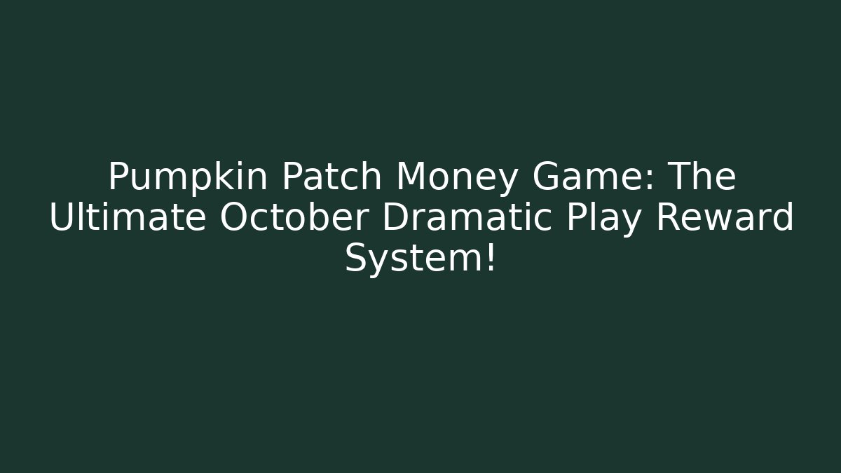 Pumpkin Patch Money Game: The Ultimate October Dramatic Play Reward System!