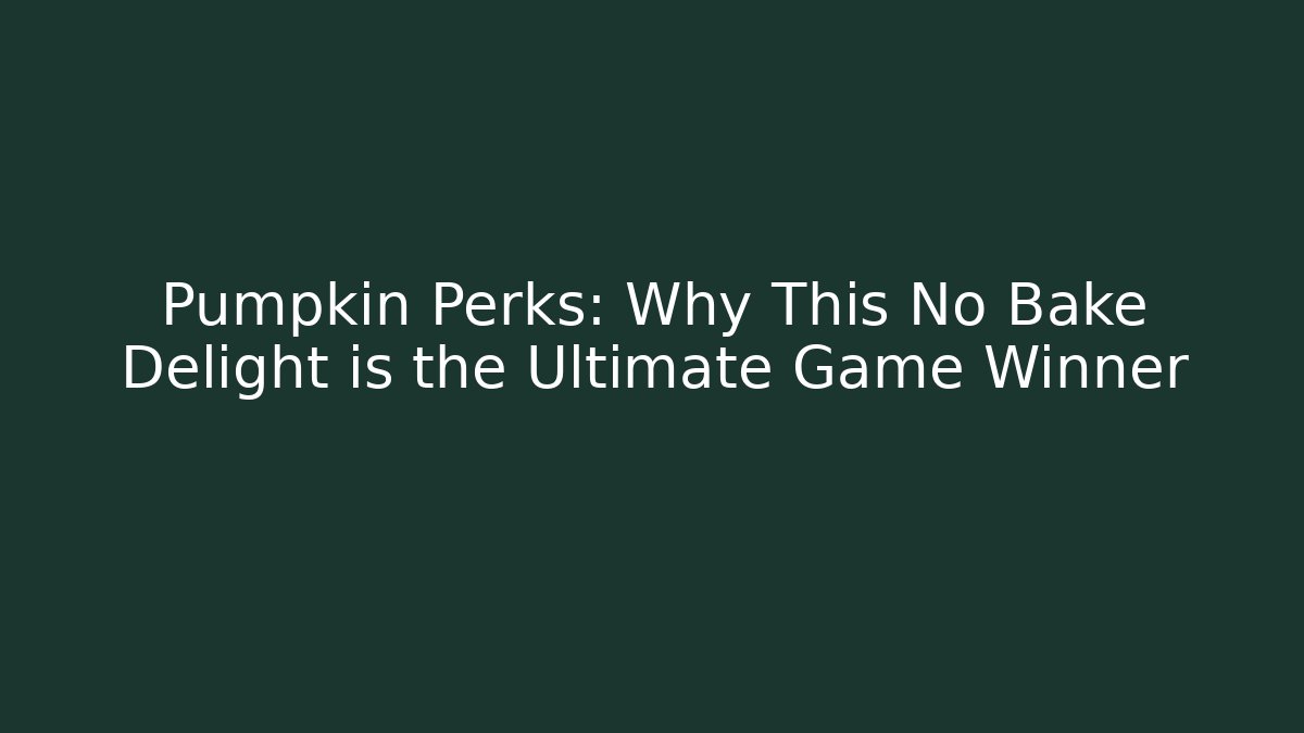 Pumpkin Perks: Why This No Bake Delight is the Ultimate Game Winner
