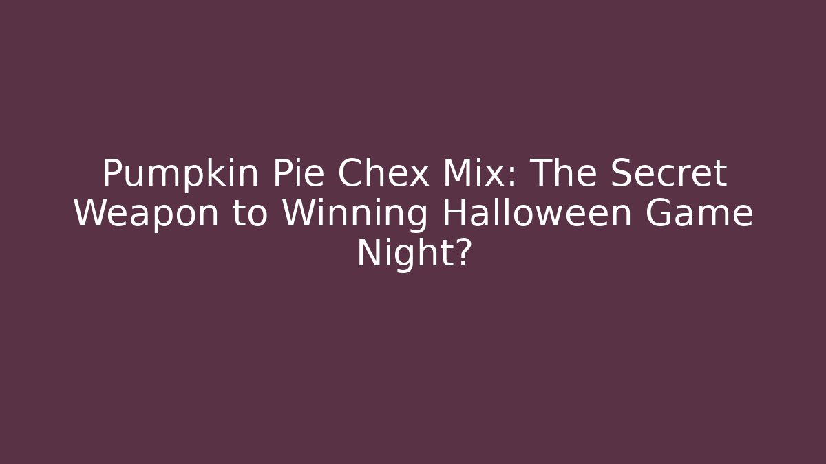 Pumpkin Pie Chex Mix: The Secret Weapon to Winning Halloween Game Night?