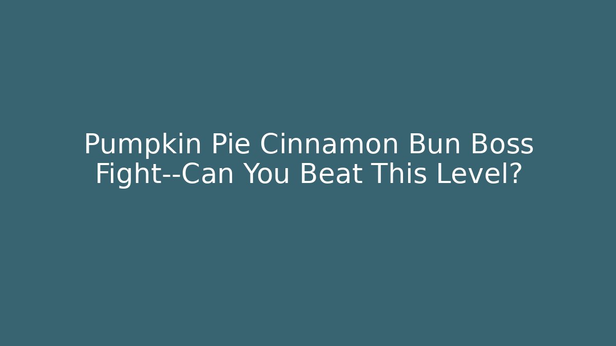 Pumpkin Pie Cinnamon Bun Boss Fight—Can You Beat This Level?