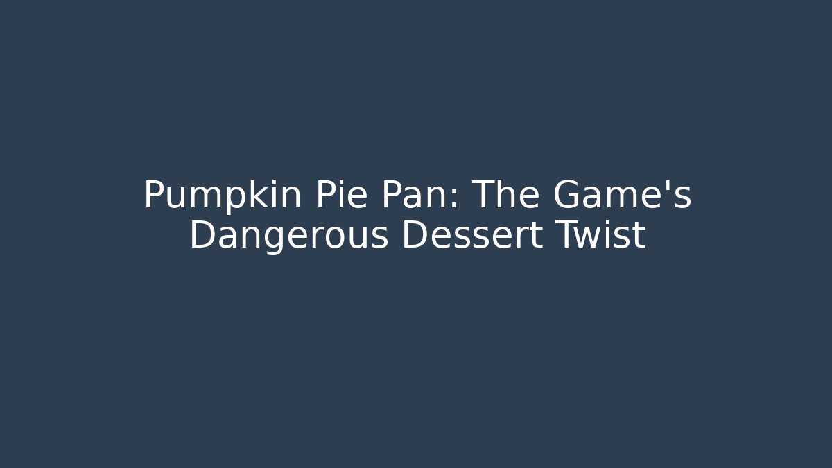 Pumpkin Pie Pan: The Game's Dangerous Dessert Twist - Critter Realm