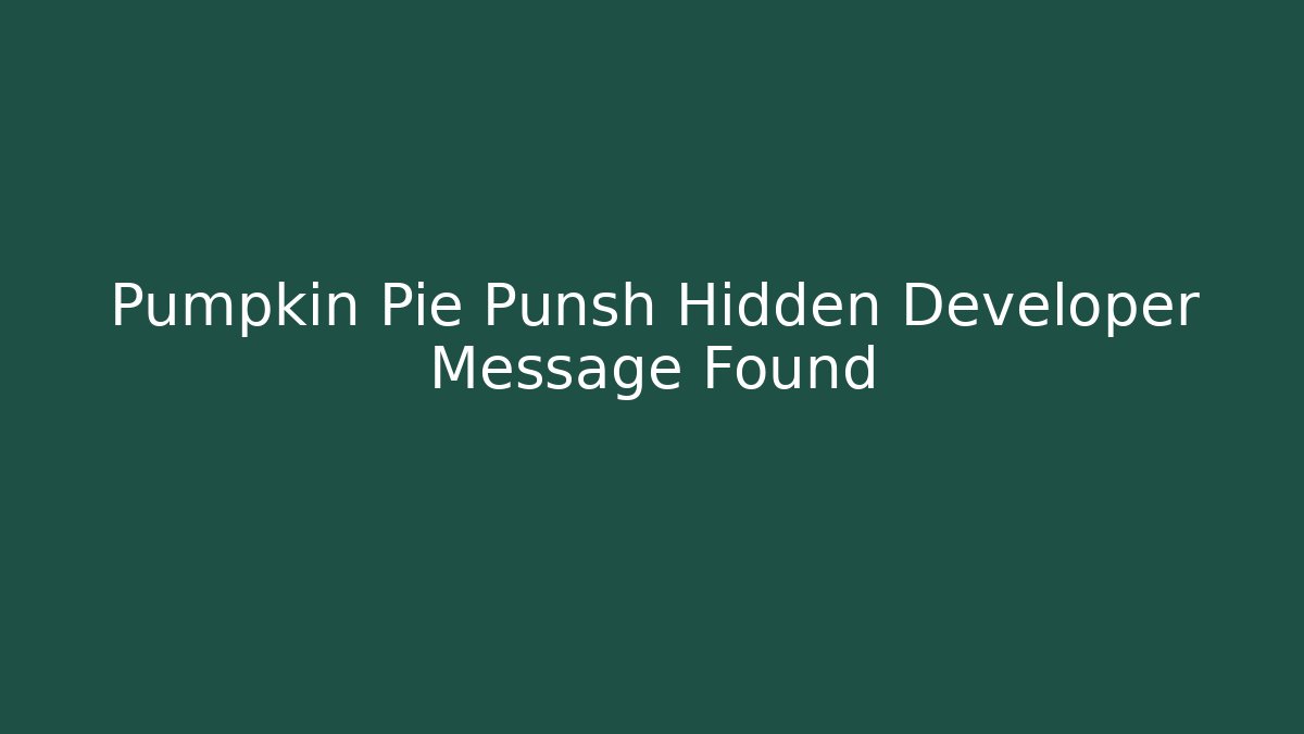 Pumpkin Pie Punsh Hidden Developer Message Found - Critter Realm
