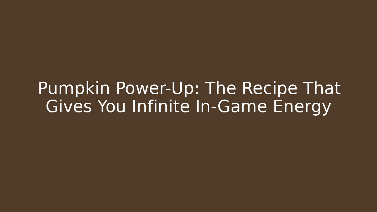 Pumpkin Power-Up: The Recipe That Gives You Infinite In-Game Energy