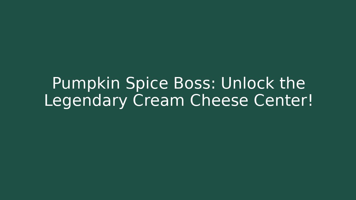 Pumpkin Spice Boss: Unlock the Legendary Cream Cheese Center!