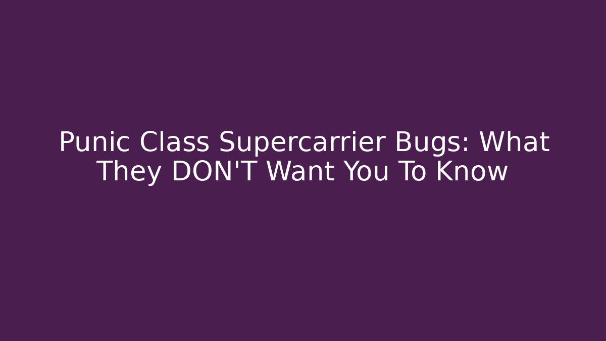 Punic Class Supercarrier Bugs: What They DON'T Want You To Know - Critter Realm