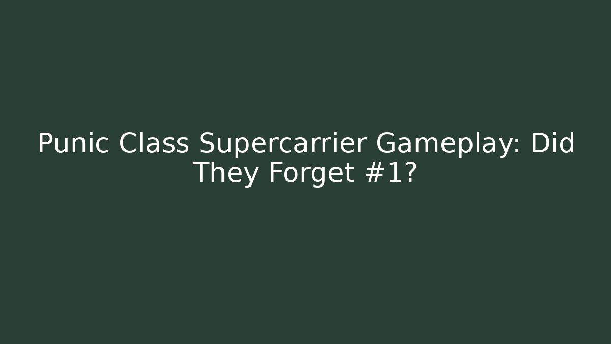 Punic Class Supercarrier Gameplay: Did They Forget #1?