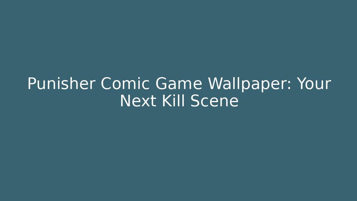 Punisher Comic Game Wallpaper: Your Next Kill Scene