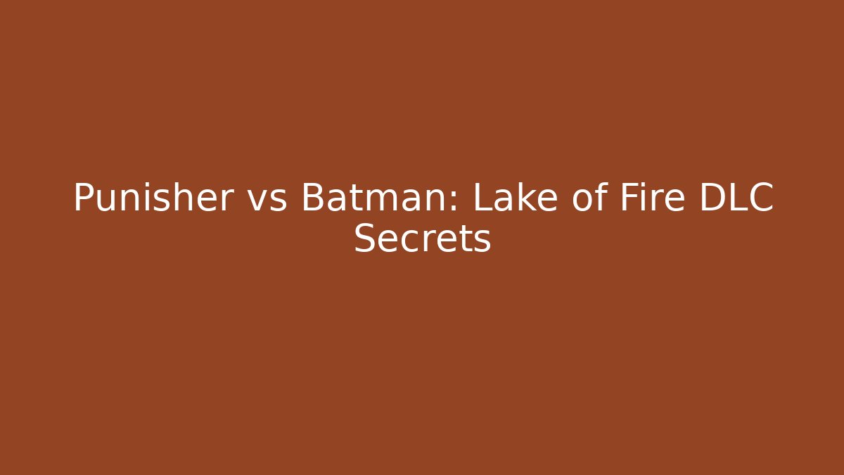 Punisher vs Batman: Lake of Fire DLC Secrets