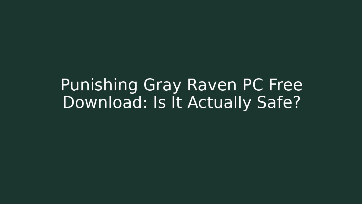 Punishing Gray Raven PC Free Download: Is It Actually Safe?