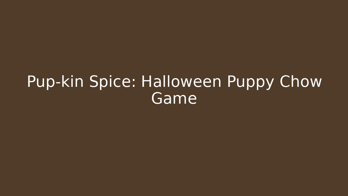 Pup-kin Spice: Halloween Puppy Chow Game - Critter Realm