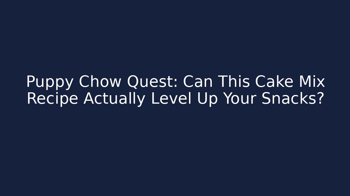 Puppy Chow Quest: Can This Cake Mix Recipe Actually Level Up Your Snacks? - Critter Realm