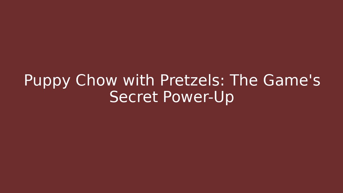 Puppy Chow with Pretzels: The Game's Secret Power-Up