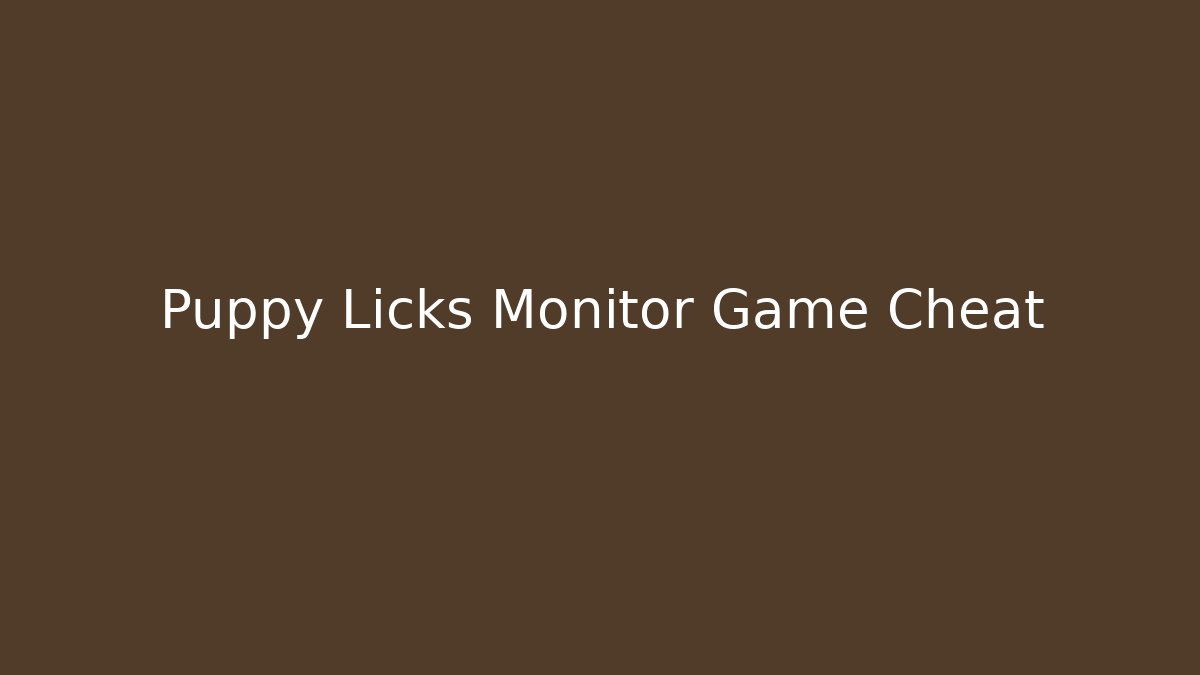 Puppy Licks Monitor Game Cheat