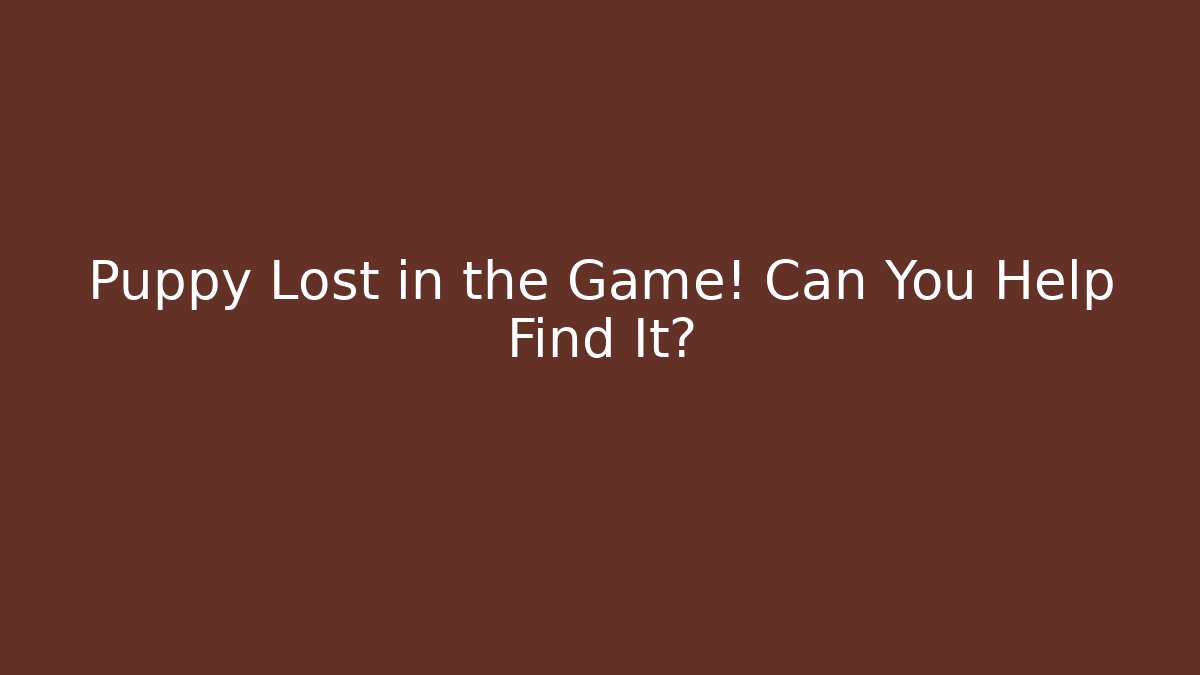 Puppy Lost in the Game! Can You Help Find It?