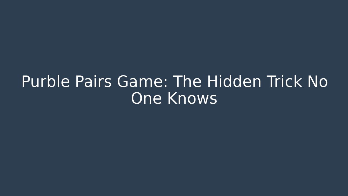 Purble Pairs Game: The Hidden Trick No One Knows