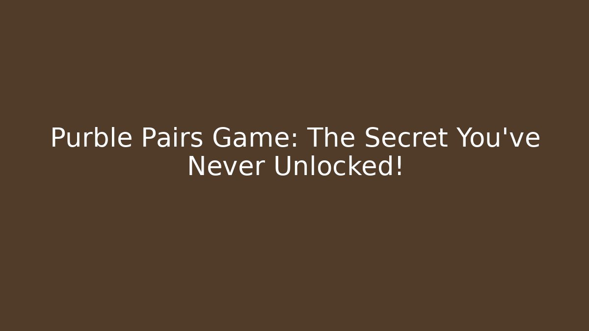 Purble Pairs Game: The Secret You've Never Unlocked!