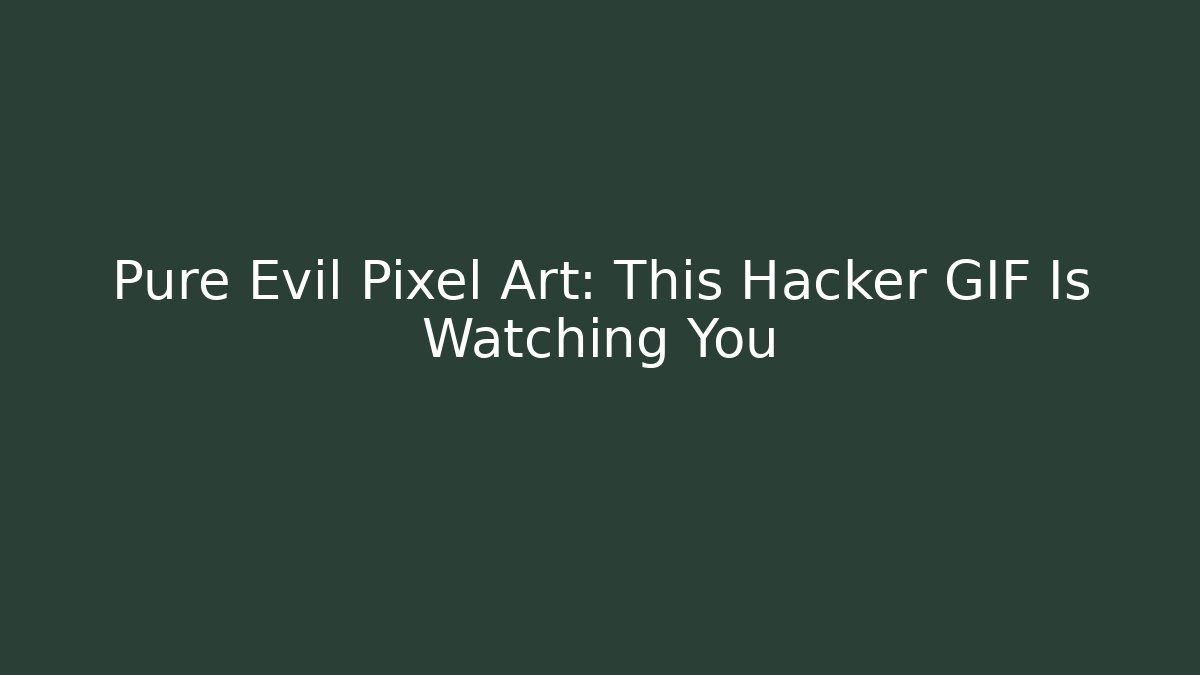 Pure Evil Pixel Art: This Hacker GIF Is Watching You