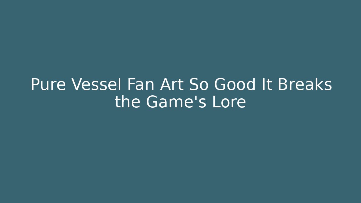 Pure Vessel Fan Art So Good It Breaks the Game’s Lore