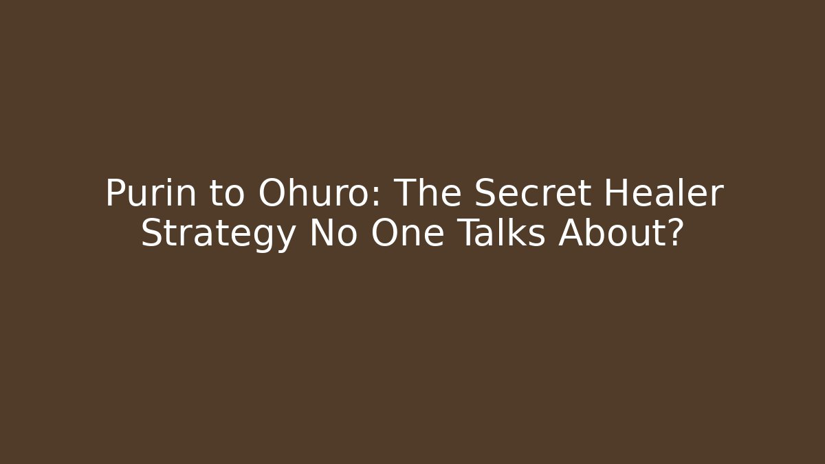 Purin to Ohuro: The Secret Healer Strategy No One Talks About?