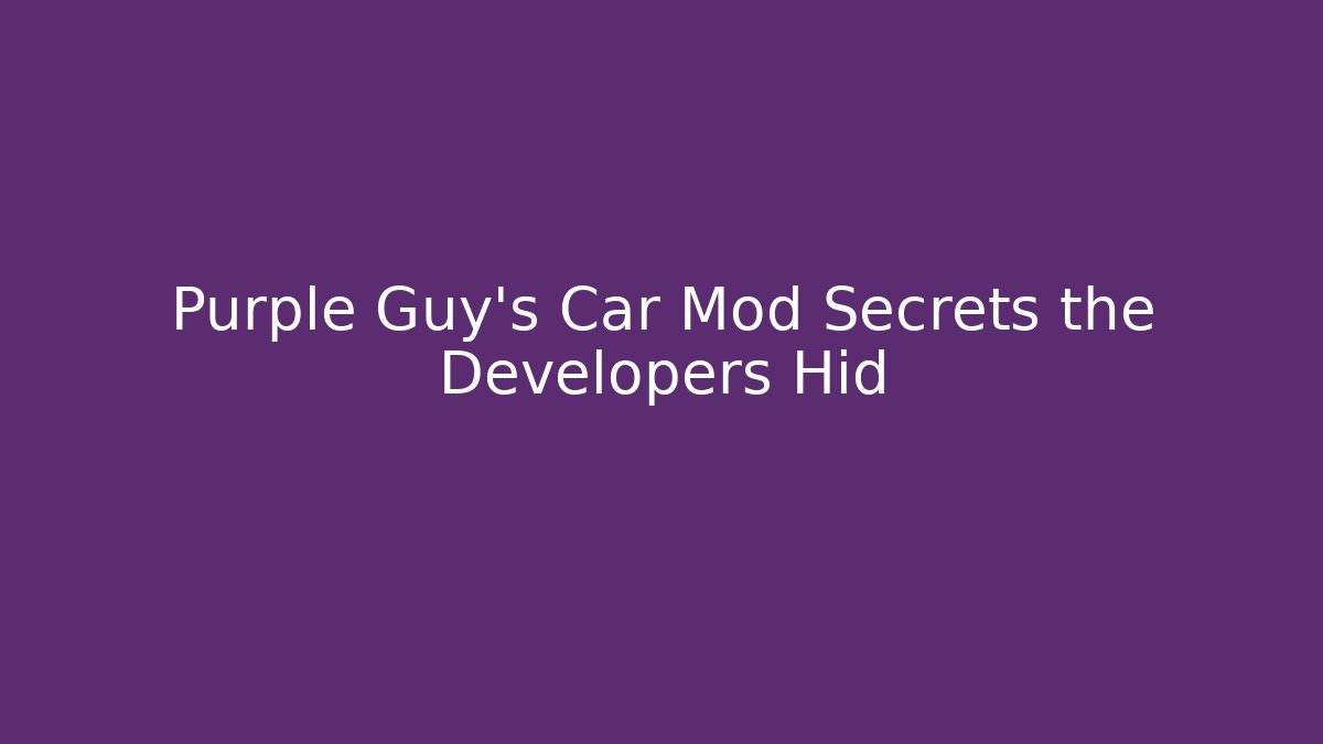 Purple Guy's Car Mod Secrets the Developers Hid