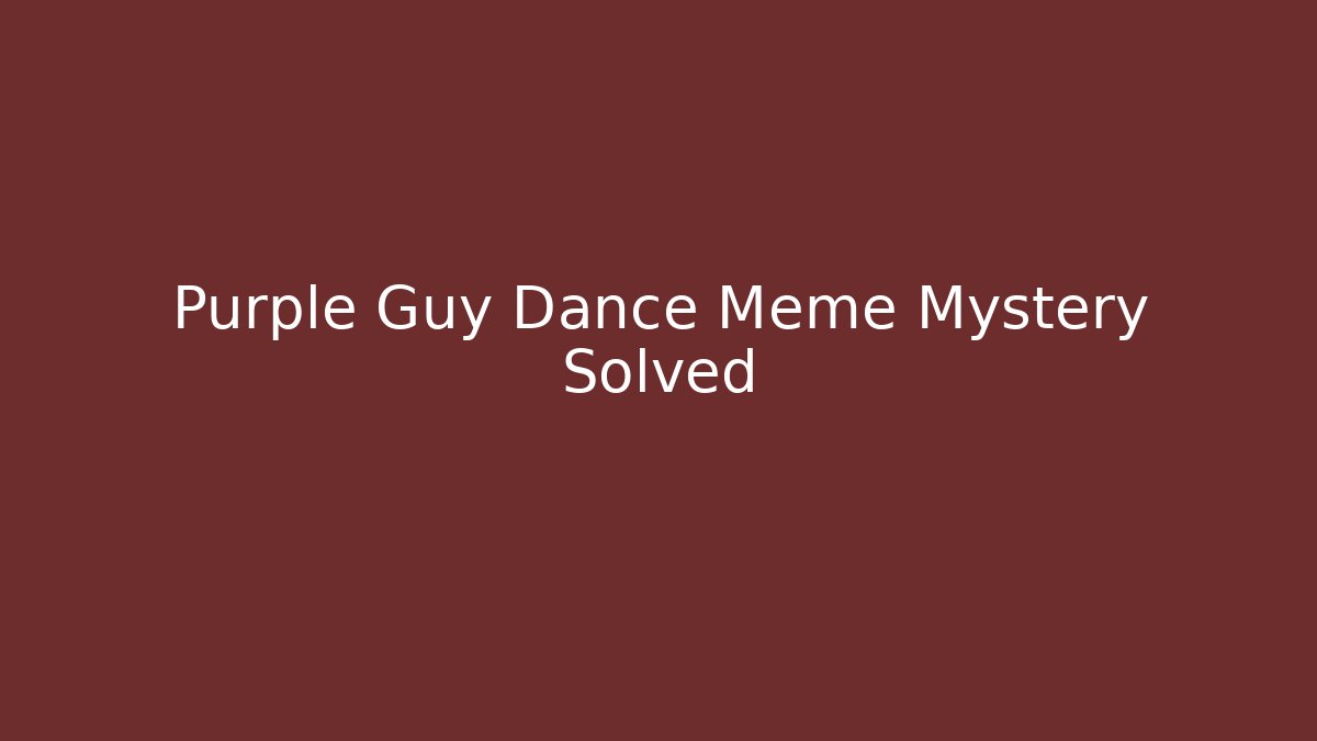 Purple Guy Dance Meme Mystery Solved