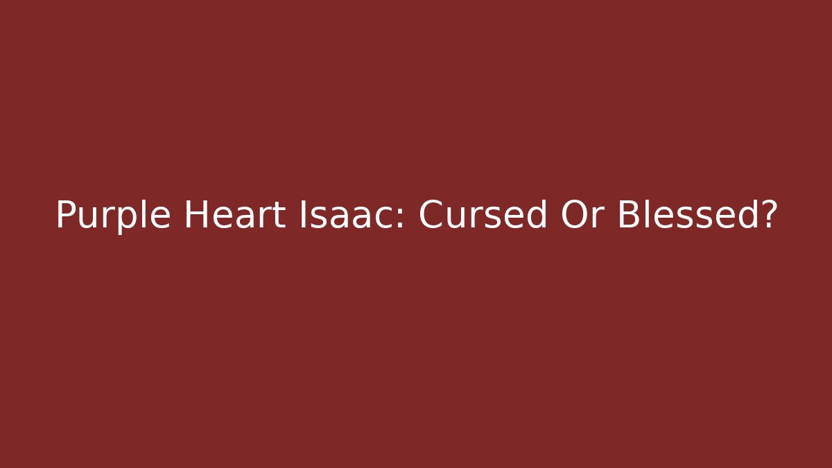 Purple Heart Isaac: Cursed Or Blessed? - Critter Realm