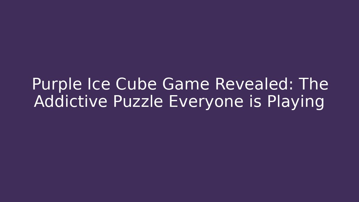 Purple Ice Cube Game Revealed: The Addictive Puzzle Everyone is Playing
