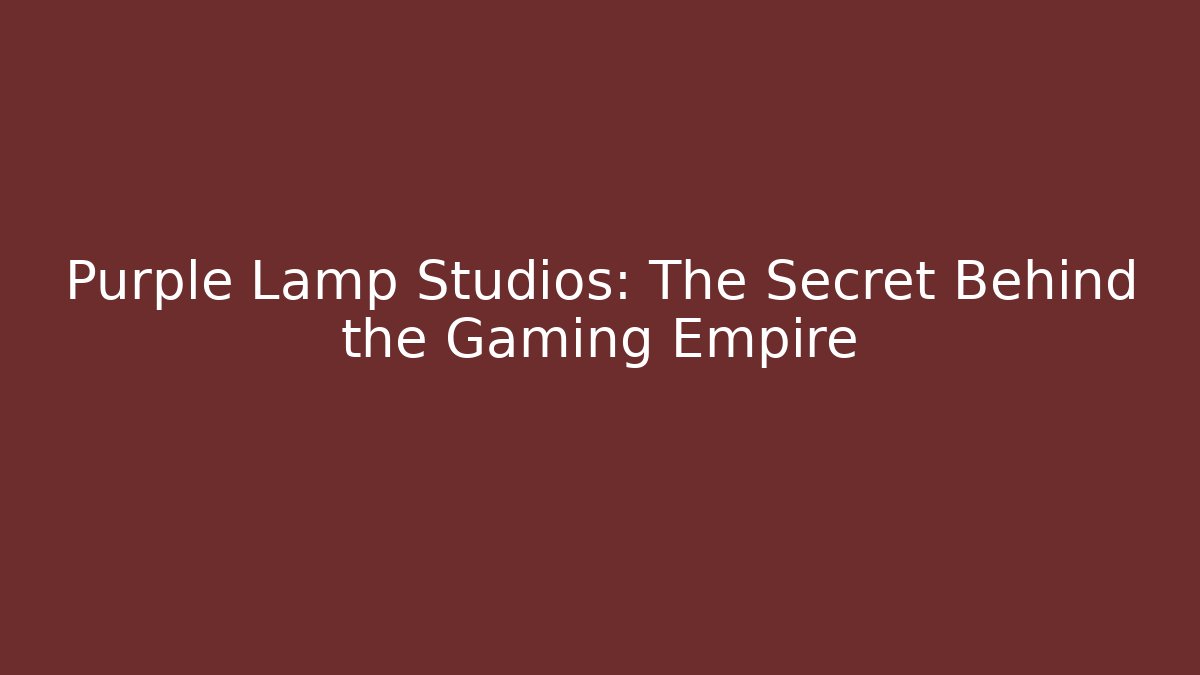 Purple Lamp Studios: The Secret Behind the Gaming Empire
