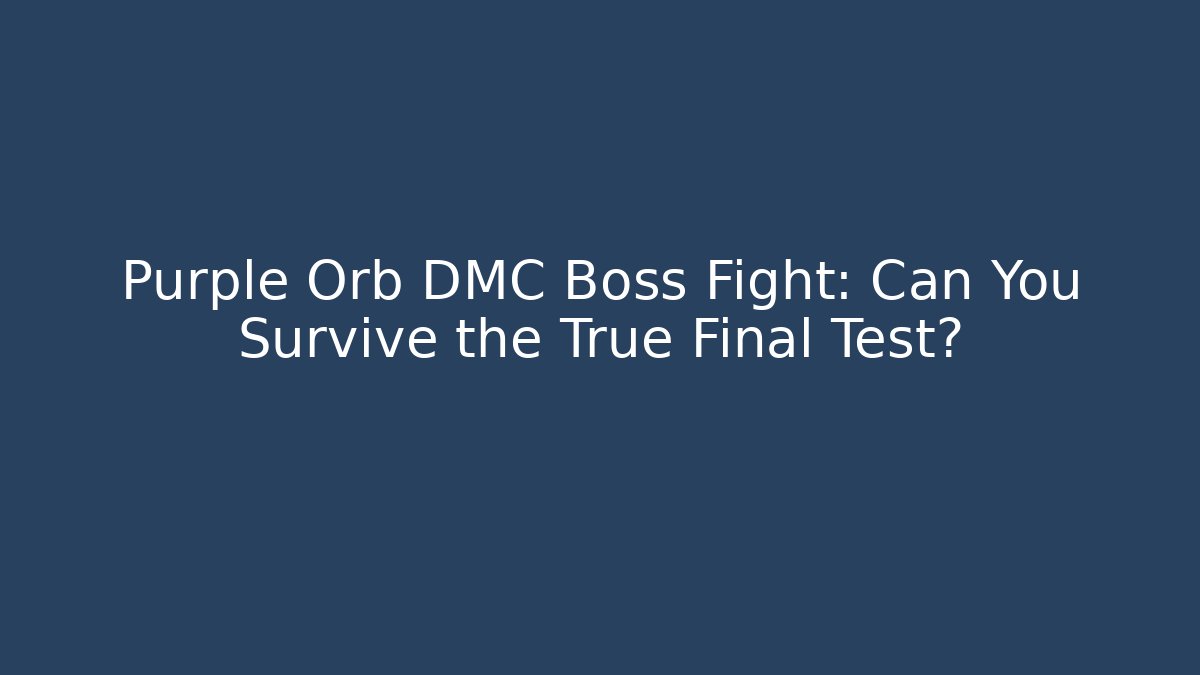 Purple Orb DMC Boss Fight: Can You Survive the True Final Test?