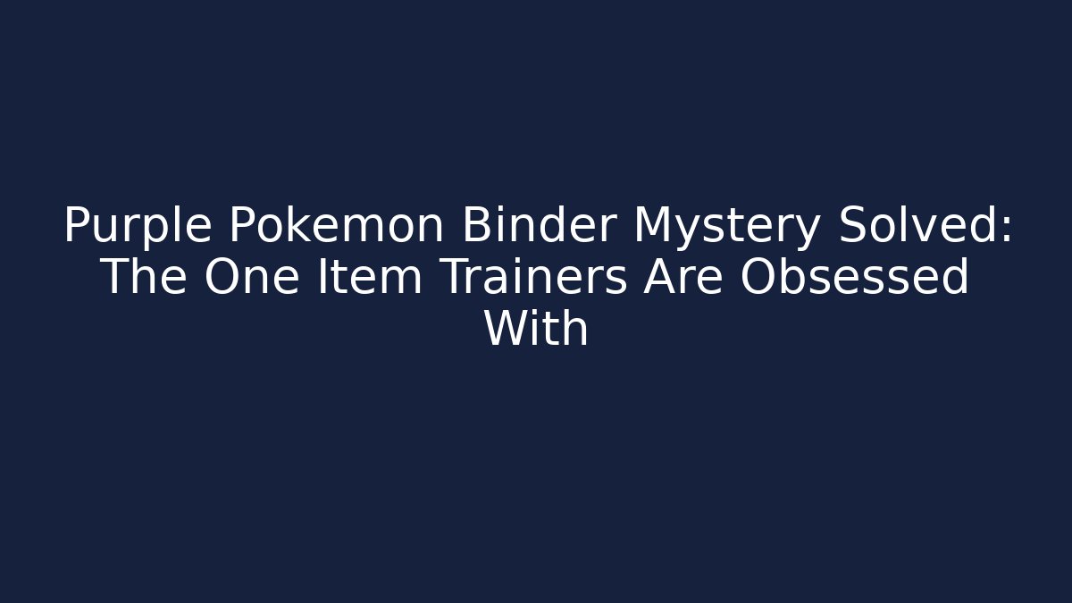 Purple Pokémon Binder Mystery Solved: The One Item Trainers Are Obsessed With