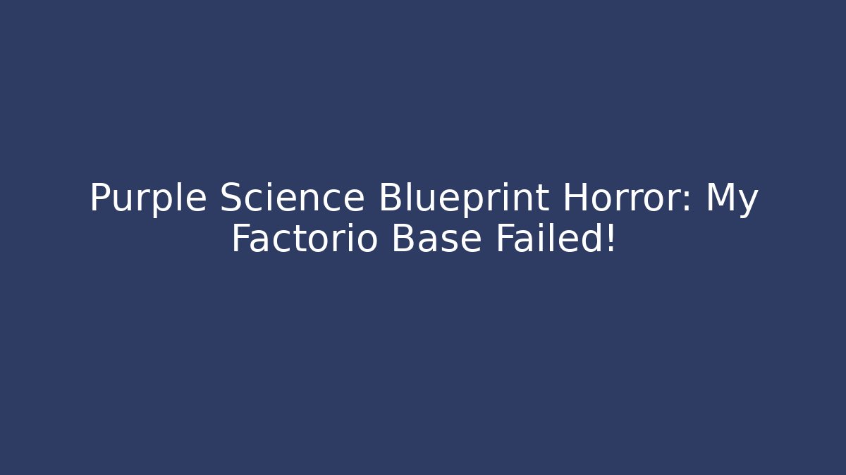 Purple Science Blueprint Horror: My Factorio Base Failed!