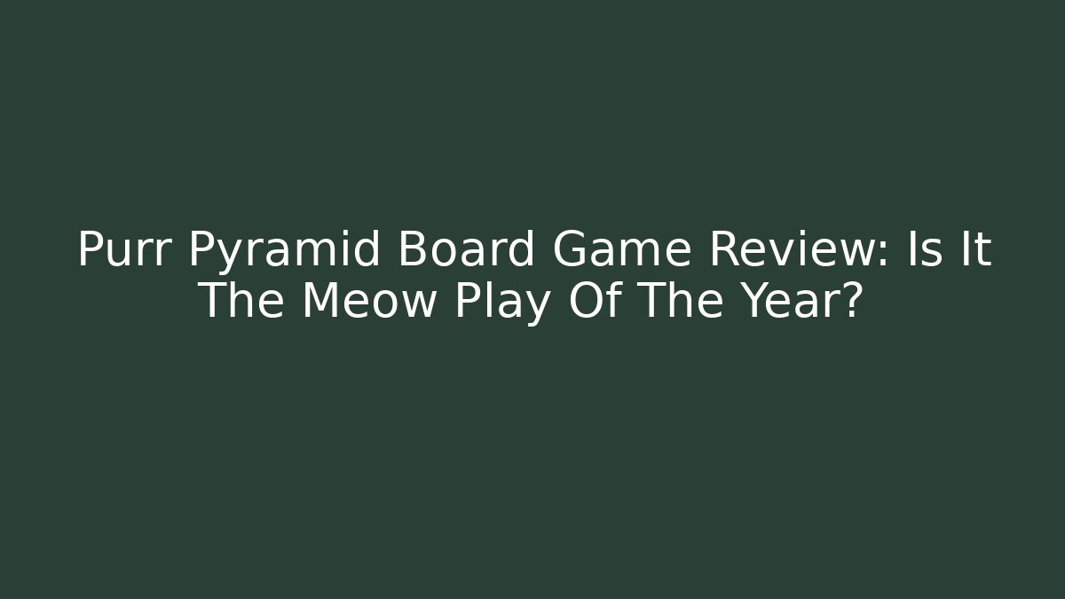 Purr Pyramid Board Game Review: Is It The Meow Play Of The Year?